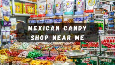 Mexican candy shop near me