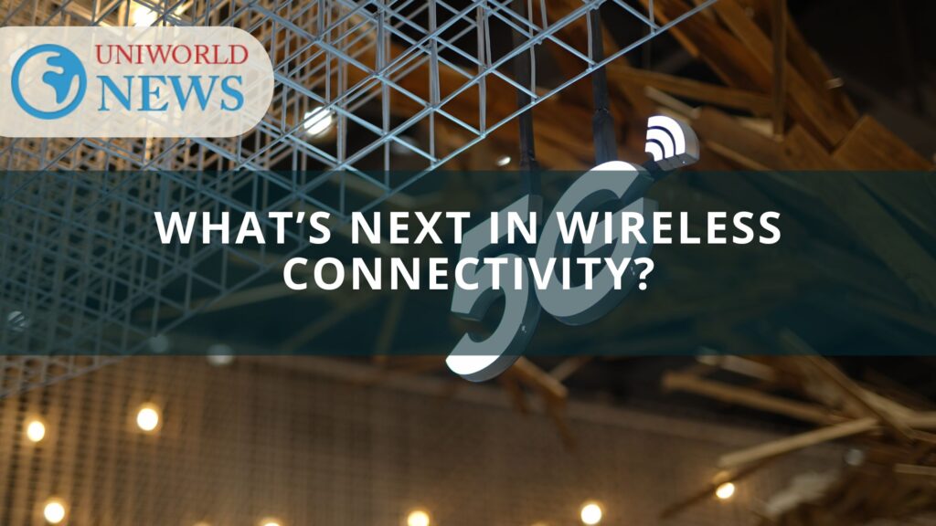 What’s Next in Wireless Connectivity?