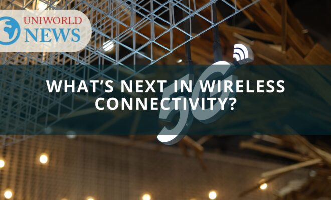 What’s Next in Wireless Connectivity?